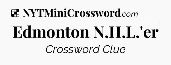 Solution: Edmonton N.H.L.'er - NYT Crossword