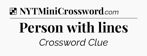 Solution: Person with lines - NYT Crossword
