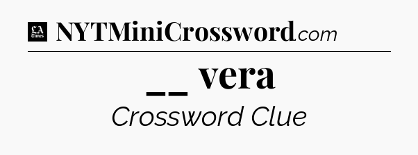 __ vera - LA Times Crossword
