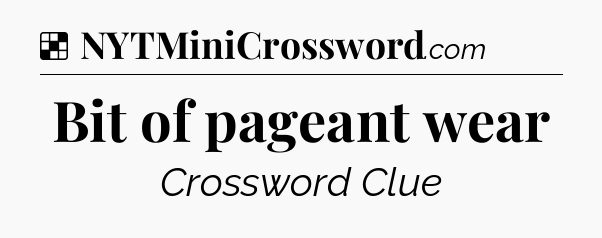 Solution: Bit of pageant wear - NYT Crossword