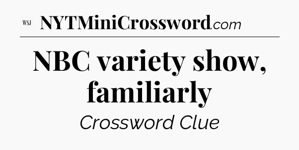 NBC variety show, familiarly - WSJ Crossword
