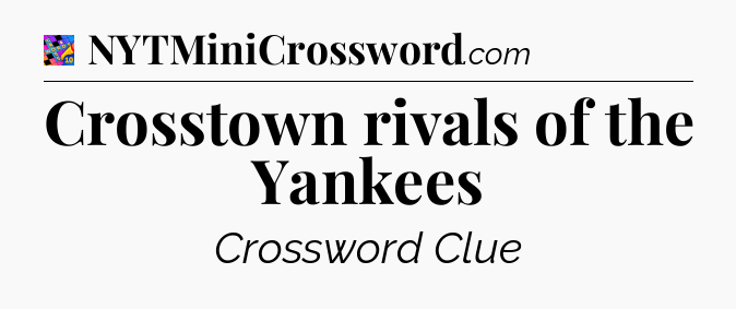 Crosstown rivals of the Yankees Crossword Clue