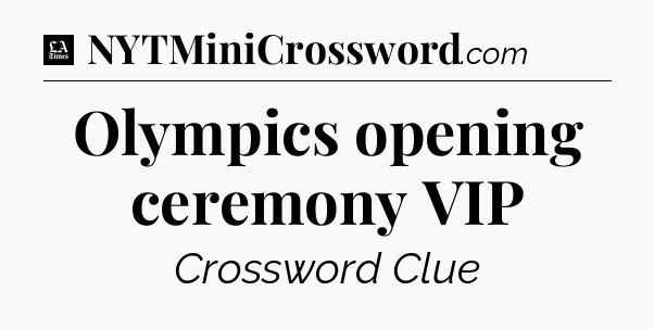 Olympics opening ceremony VIP - LA Times Crossword