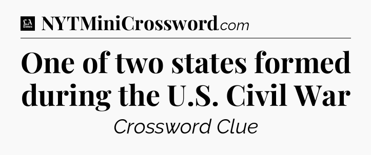 One of two states formed during the U.S. Civil War - LA Times Crossword