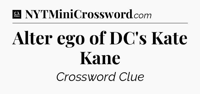 Alter ego of DC's Kate Kane - LA Times Crossword