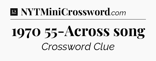 1970 55-Across song - LA Times Crossword