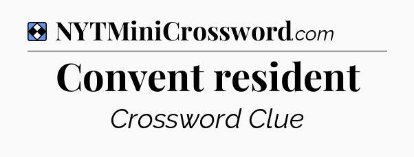 Solution: Convent resident - NYT Mini Crossword