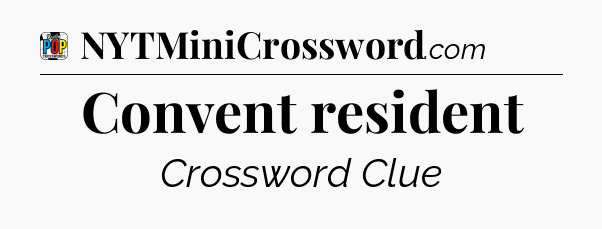 Convent resident Crossword Clue