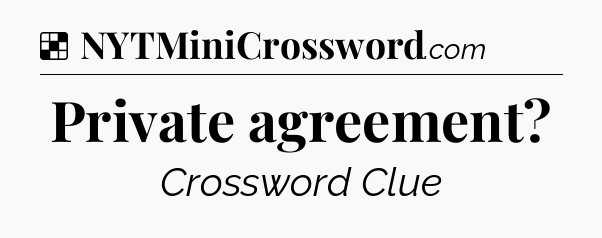 Solution: Private agreement - NYT Crossword