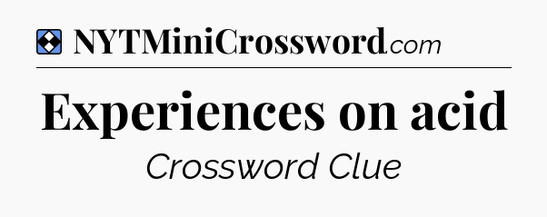 Solution: Experiences on acid - NYT Mini Crossword