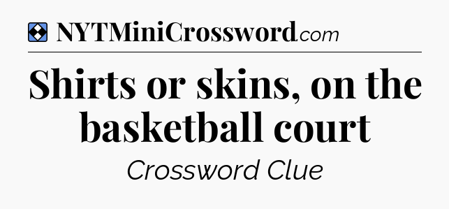 Solution: Shirts or skins, on the basketball court - NYT Mini Crossword