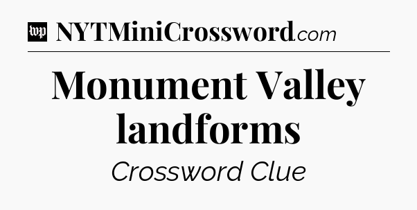 Monument Valley landforms Crossword Clue