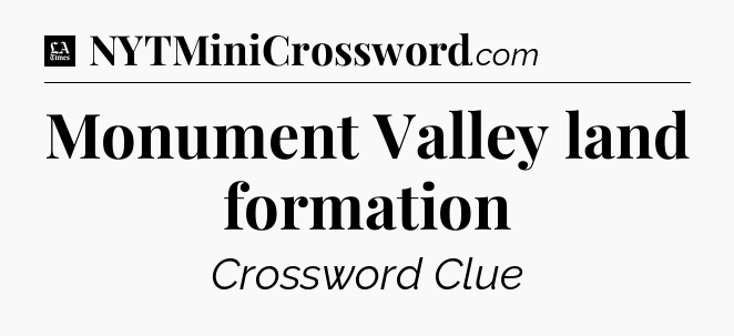 Monument Valley land formation - LA Times Crossword