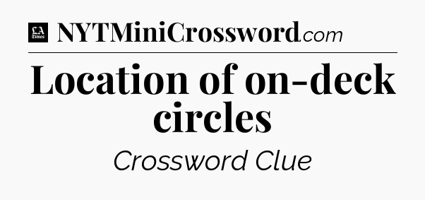 Location of on-deck circles - LA Times Crossword