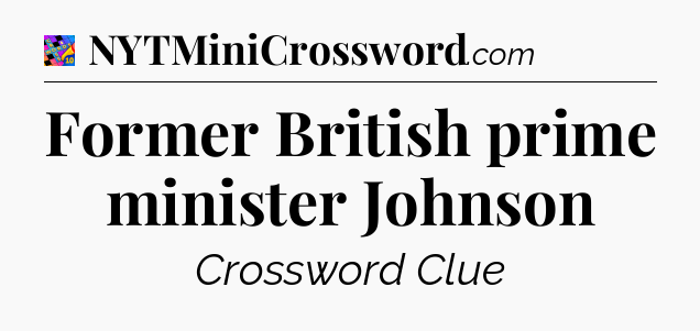 Former British prime minister Johnson Crossword Clue
