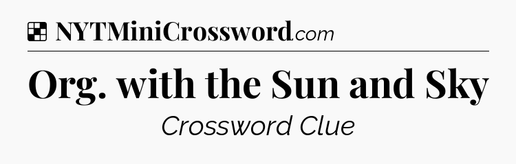 Solution: Org. with the Sun and Sky - NYT Crossword