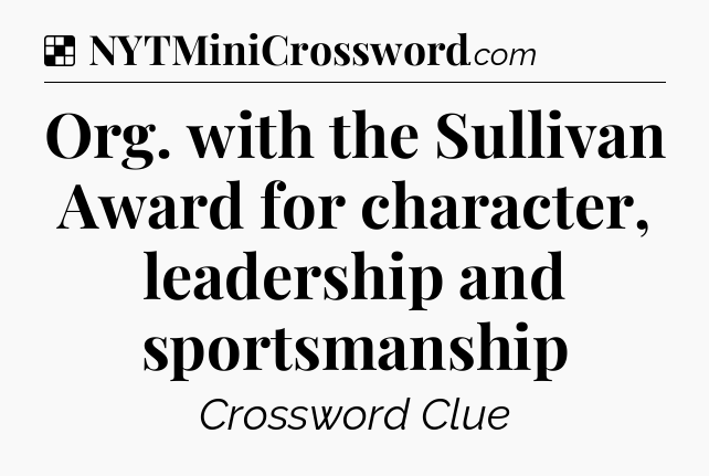 Solution: Org. with the Sullivan Award for character, leadership and sportsmanship - NYT Crossword