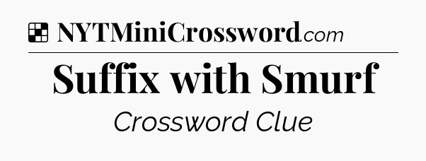 Solution: Suffix with Smurf - NYT Crossword