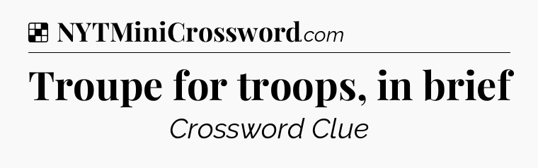 Solution: Troupe for troops, in brief - NYT Crossword