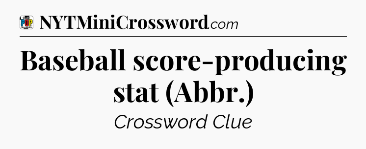 Baseball score-producing stat (Abbr.) Crossword Clue