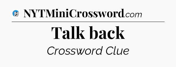 Talk back Crossword Clue