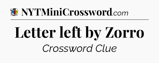 Letter left by Zorro Crossword Clue