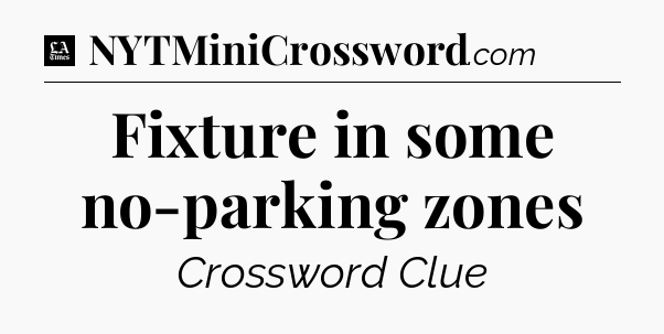 Fixture in some no-parking zones - LA Times Crossword