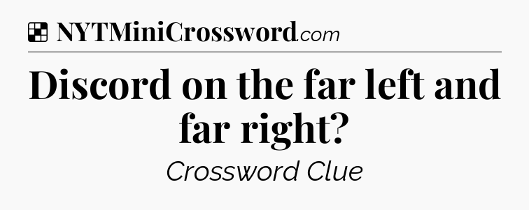 Solution: Discord on the far left and far right - NYT Crossword