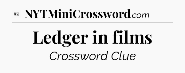 Ledger in films - WSJ Crossword