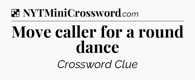 Solution: Move caller for a round dance - NYT Crossword