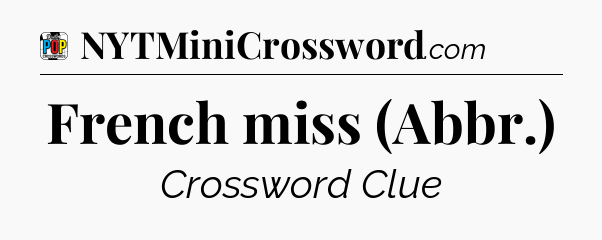 French miss (Abbr.) Crossword Clue