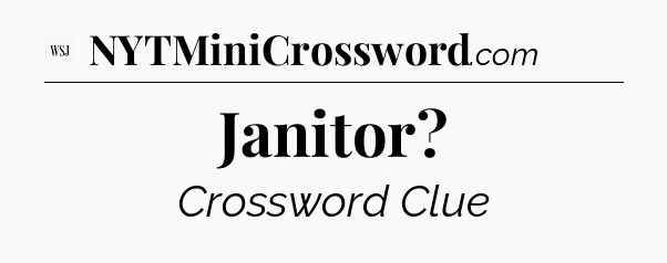 Janitor - WSJ Crossword