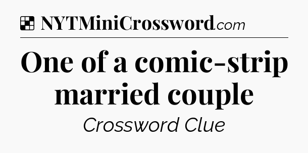 Solution: One of a comic-strip married couple - NYT Crossword