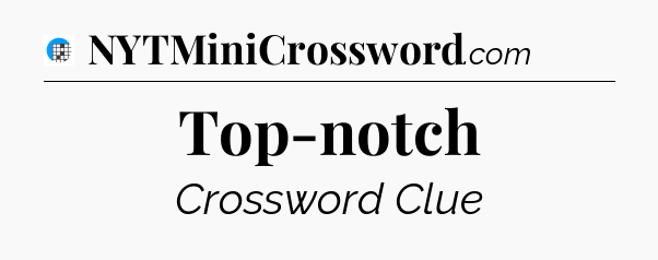Top-notch Crossword Clue