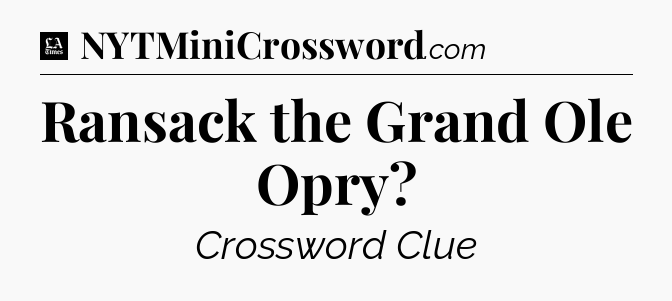 Ransack the Grand Ole Opry - LA Times Crossword