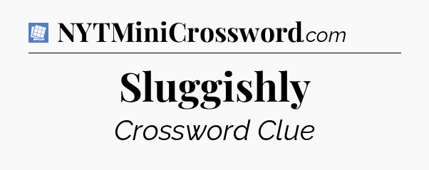 Sluggishly Puzzle Page Crossword Clue