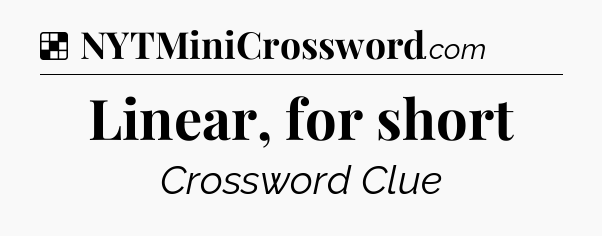 Solution: Linear, for short - NYT Crossword