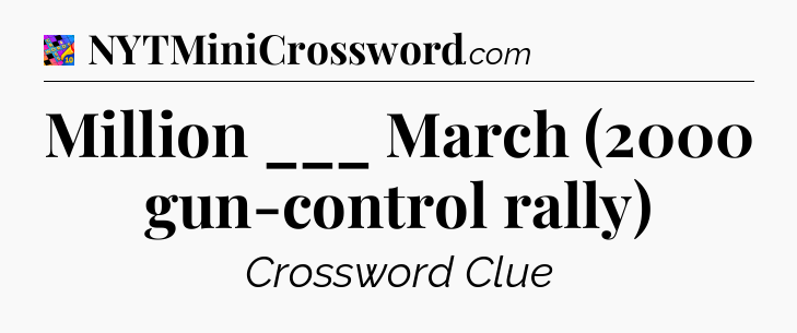 Million ___ March (2000 gun-control rally) Crossword Clue
