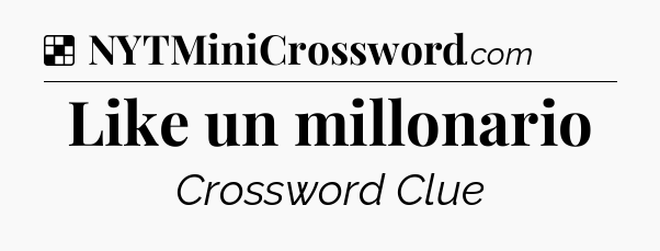 Solution: Like un millonario - NYT Crossword