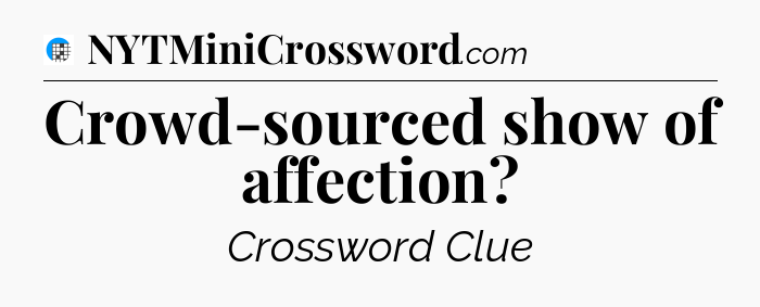 Crowd-sourced show of affection Crossword Clue