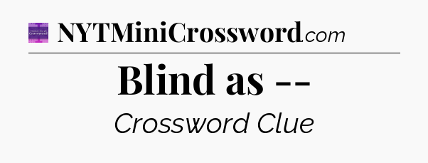 Blind as -- - Thomas Joseph Crossword