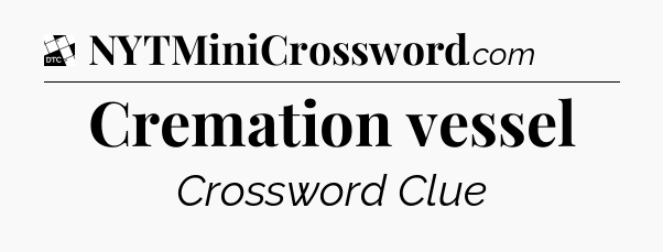 Cremation vessel - Daily Themed Classic Crossword