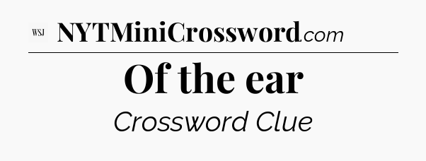 Of the ear - WSJ Crossword