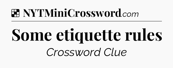 Solution: Some etiquette rules - NYT Crossword