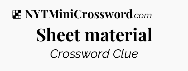 Solution: Sheet material - NYT Crossword