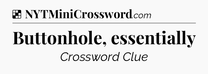 Solution: Buttonhole, essentially - NYT Crossword