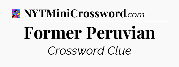 Former Peruvian Crossword Clue