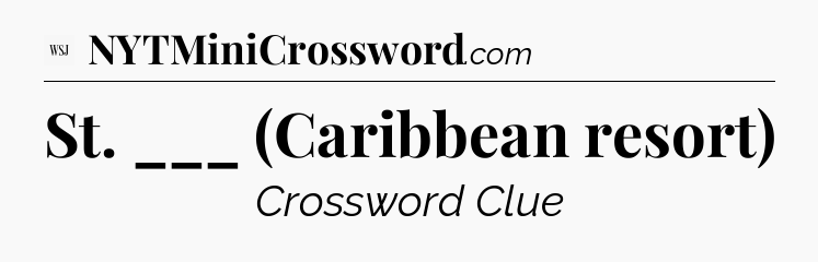 St. ___ (Caribbean resort) - WSJ Crossword