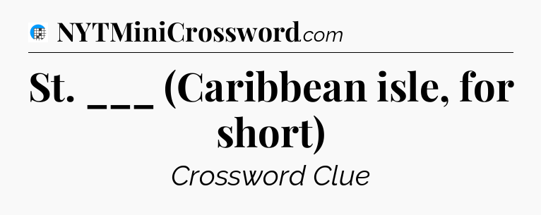 St. ___ (Caribbean isle, for short) Crossword Clue