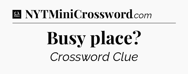 Busy place - LA Times Crossword